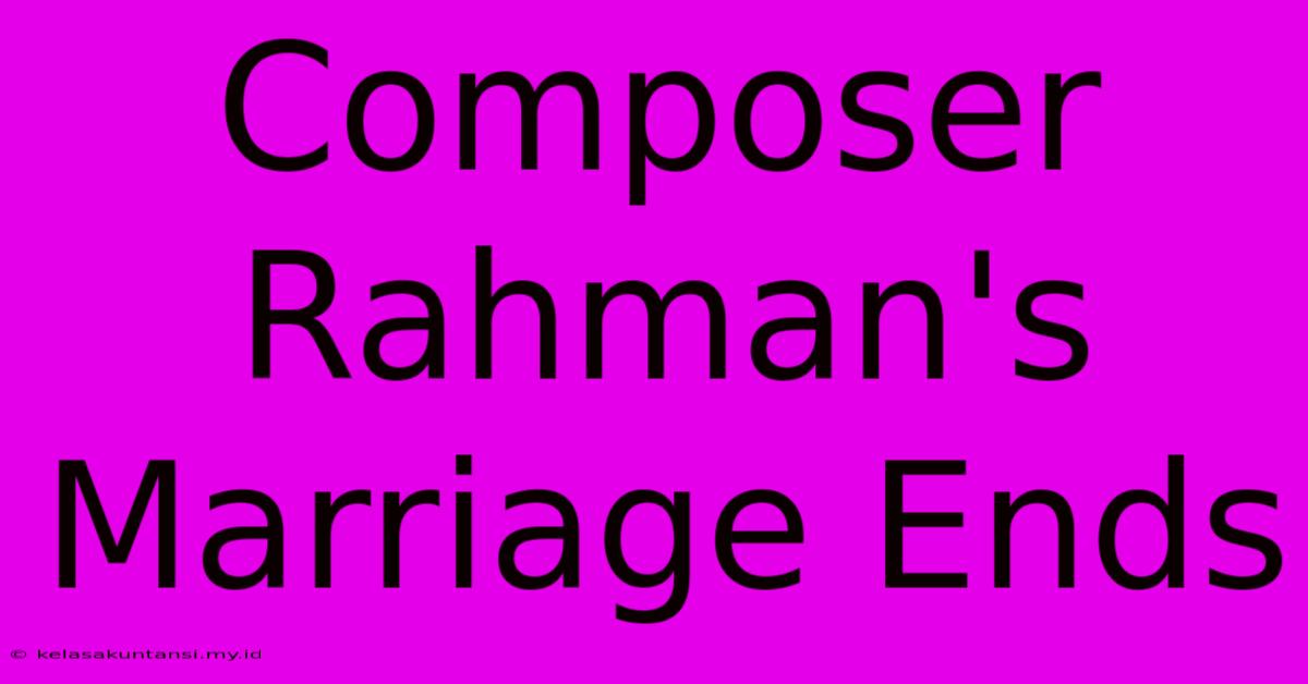 Composer Rahman's Marriage Ends