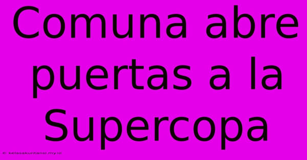 Comuna Abre Puertas A La Supercopa