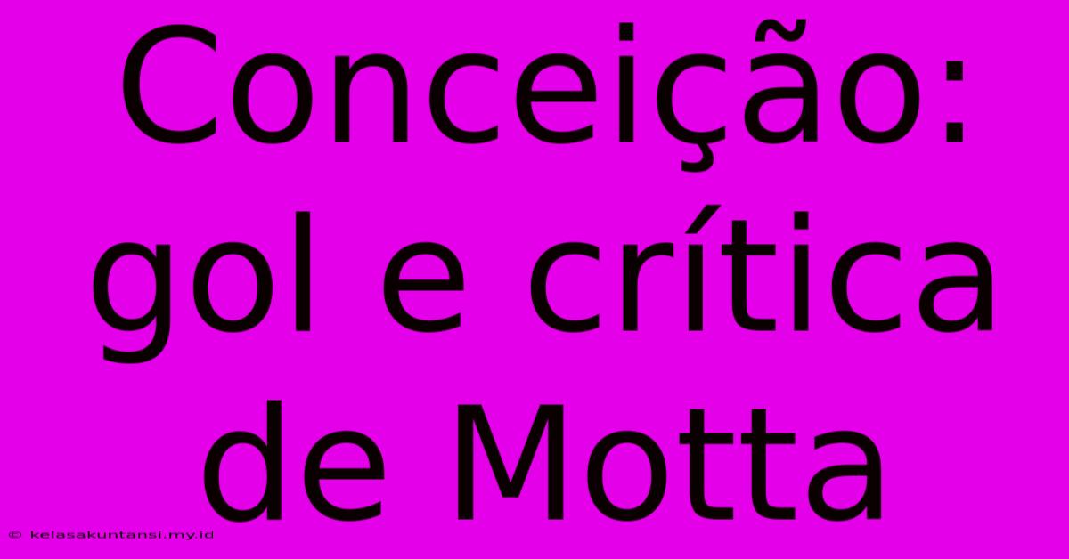 Conceição: Gol E Crítica De Motta