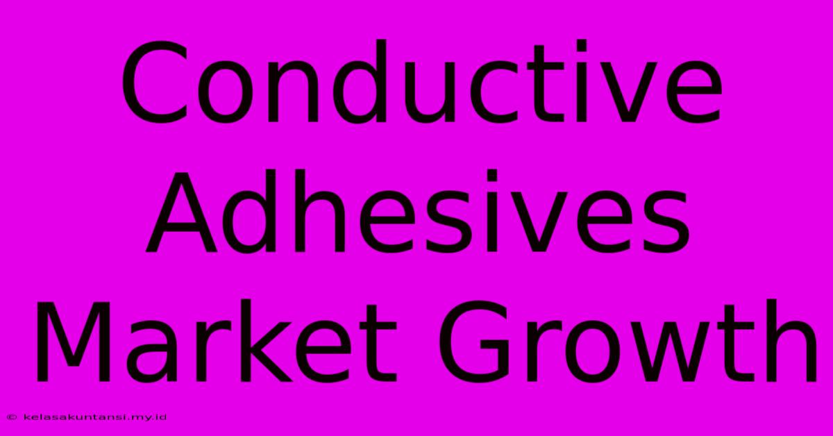 Conductive Adhesives Market Growth