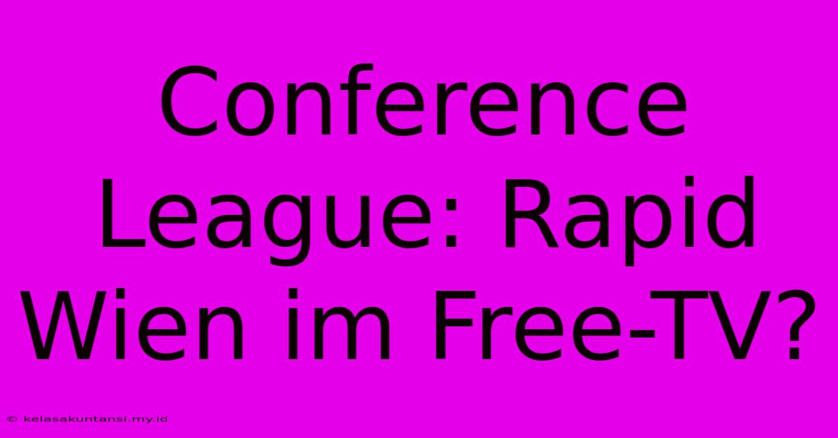 Conference League: Rapid Wien Im Free-TV?