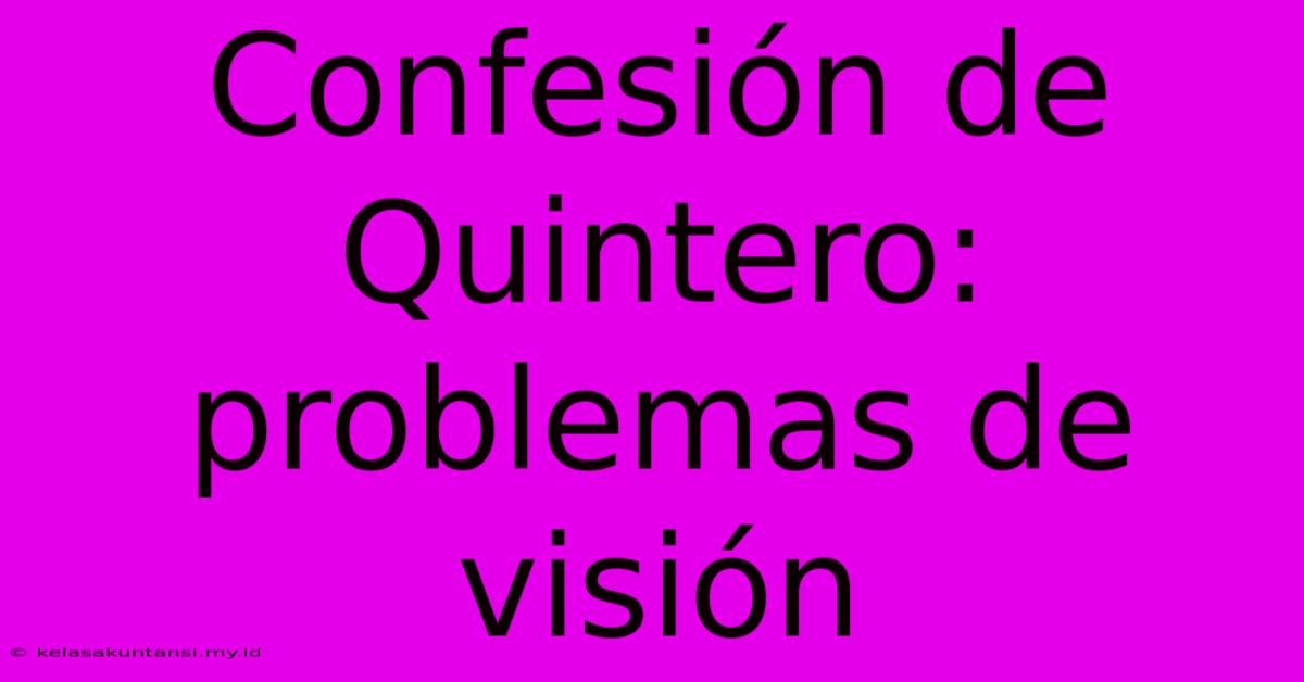 Confesión De Quintero: Problemas De Visión