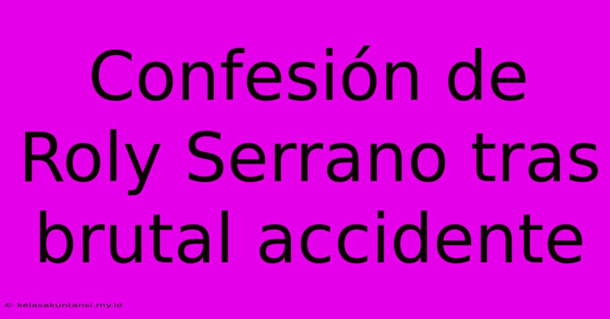 Confesión De Roly Serrano Tras Brutal Accidente