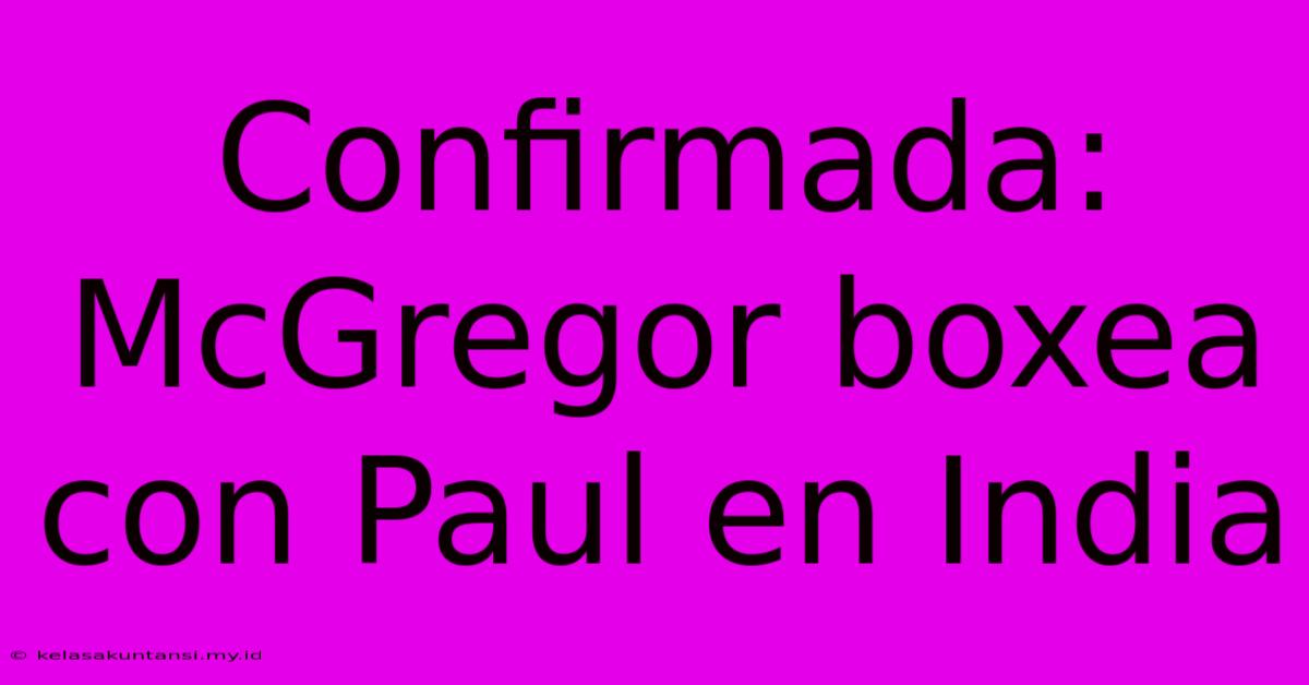 Confirmada: McGregor Boxea Con Paul En India