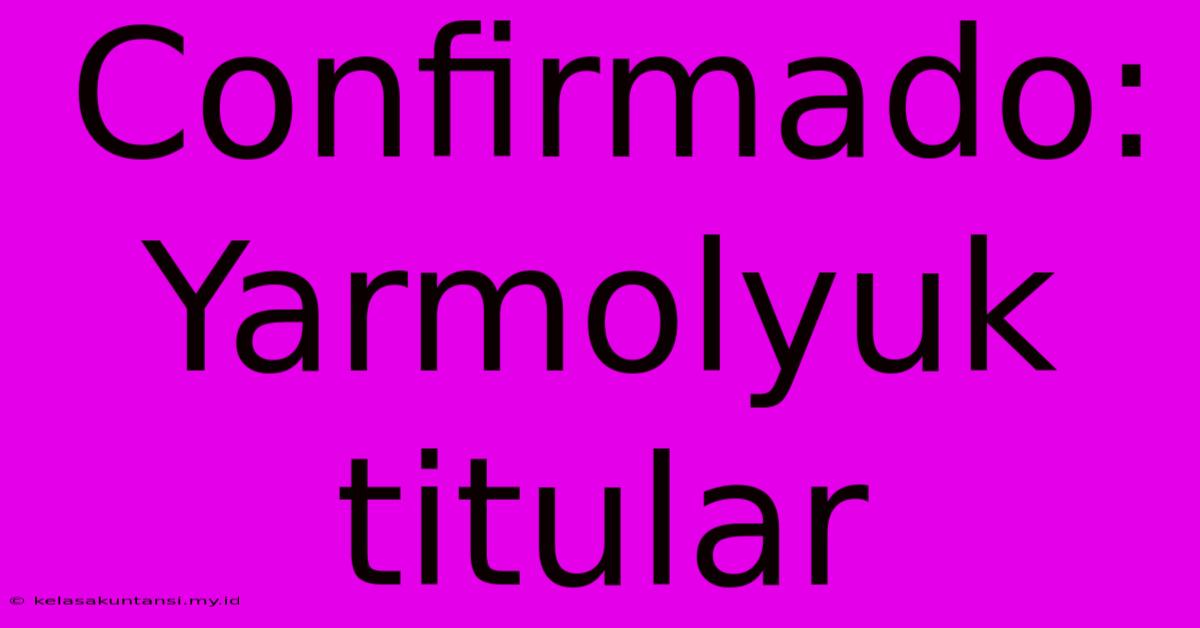 Confirmado: Yarmolyuk Titular