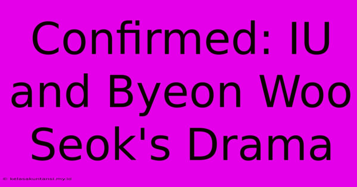 Confirmed: IU And Byeon Woo Seok's Drama Confirmed: IU And Byeon Woo Seok's Drama