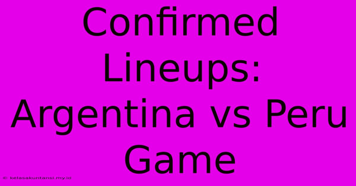 Confirmed Lineups: Argentina Vs Peru Game