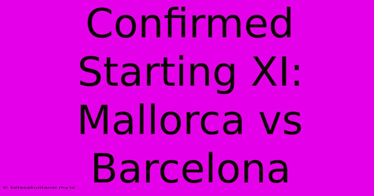 Confirmed Starting XI: Mallorca Vs Barcelona