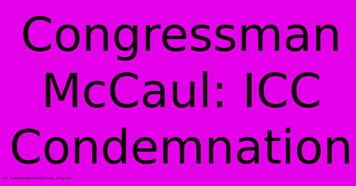 Congressman McCaul: ICC Condemnation