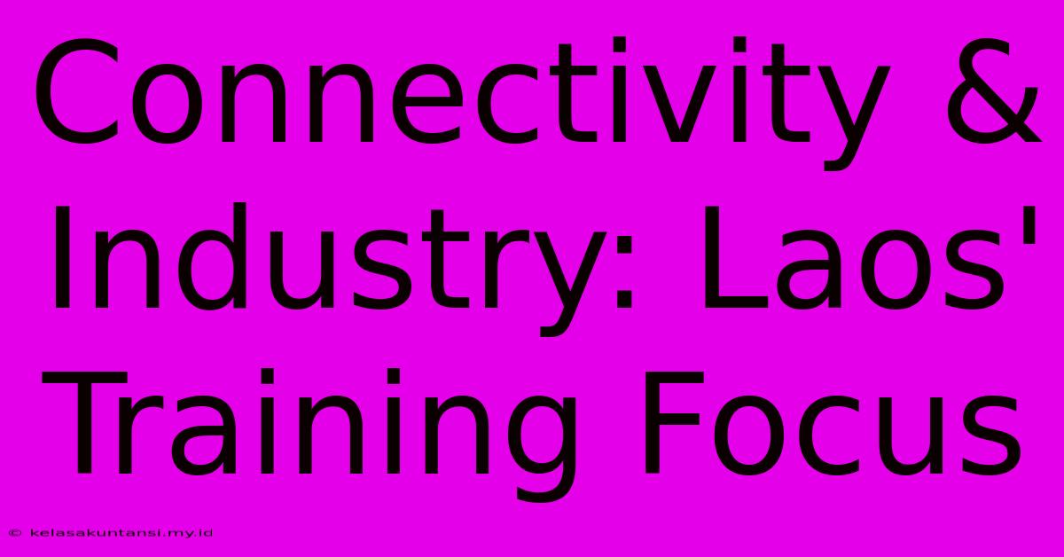 Connectivity & Industry: Laos' Training Focus