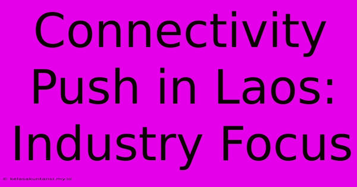 Connectivity Push In Laos: Industry Focus