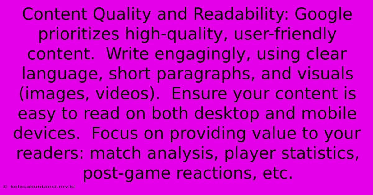 Content Quality And Readability: Google Prioritizes High-quality, User-friendly Content.  Write Engagingly, Using Clear Language, Short Paragraphs, And Visuals (images, Videos).  Ensure Your Content Is Easy To Read On Both Desktop And Mobile Devices.  Focus On Providing Value To Your Readers: Match Analysis, Player Statistics, Post-game Reactions, Etc.