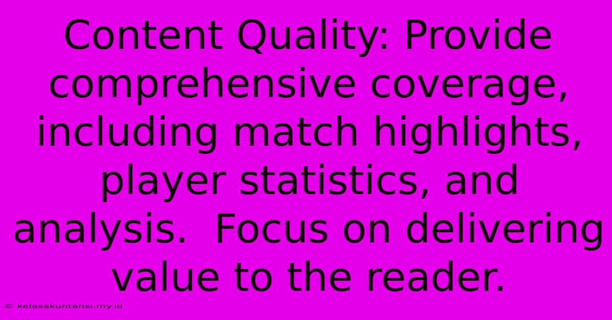 Content Quality: Provide Comprehensive Coverage, Including Match Highlights, Player Statistics, And Analysis.  Focus On Delivering Value To The Reader.