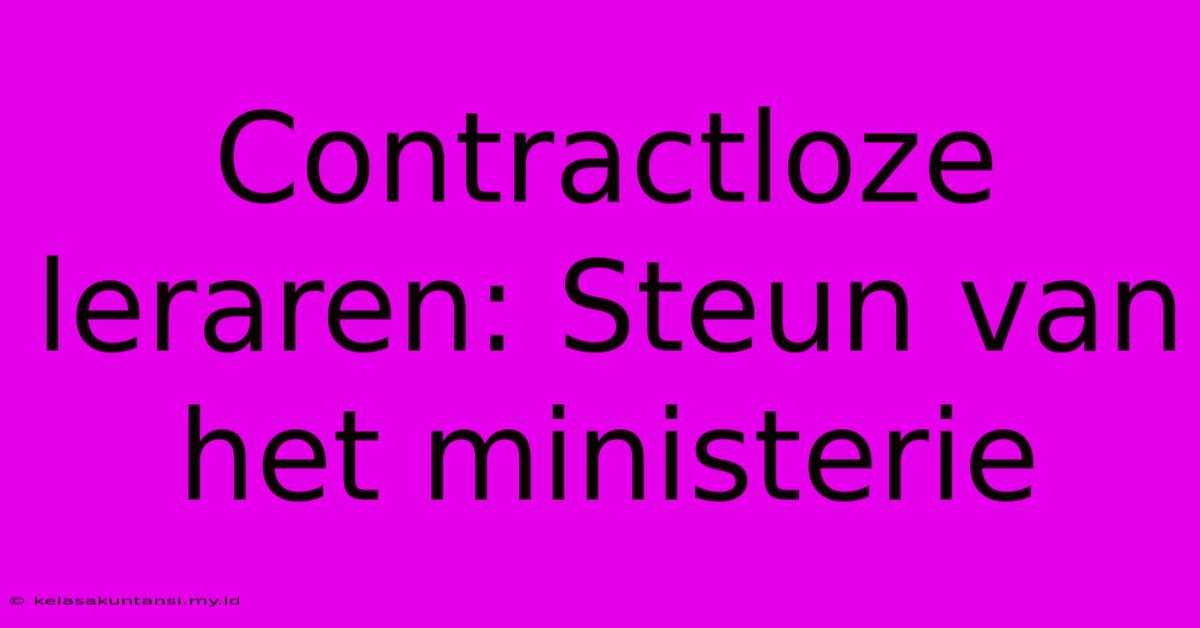 Contractloze Leraren: Steun Van Het Ministerie