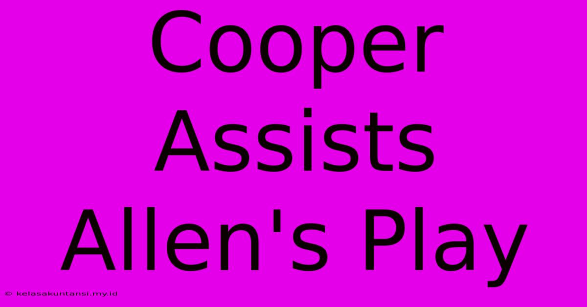 Cooper Assists Allen's Play