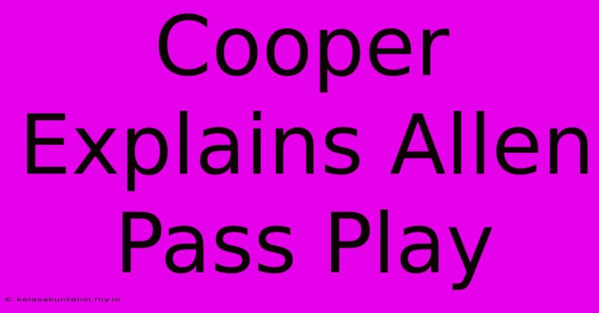 Cooper Explains Allen Pass Play