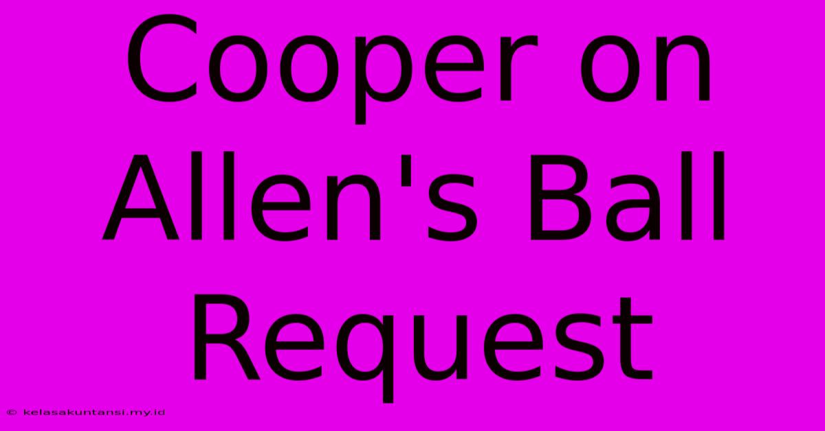 Cooper On Allen's Ball Request