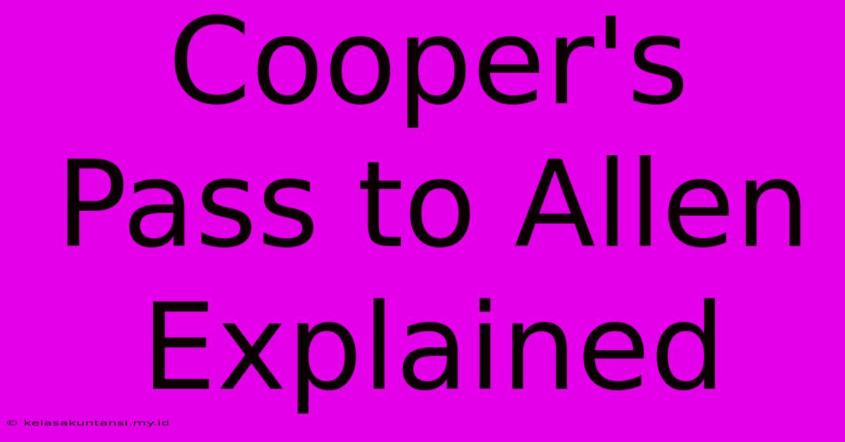 Cooper's Pass To Allen Explained