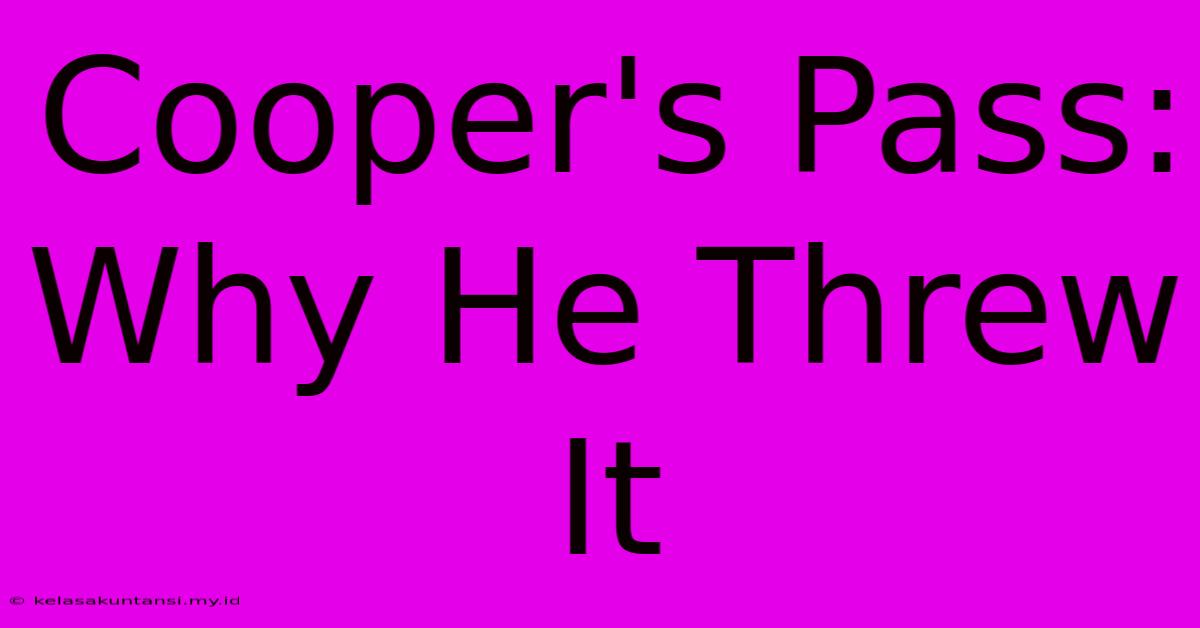 Cooper's Pass: Why He Threw It