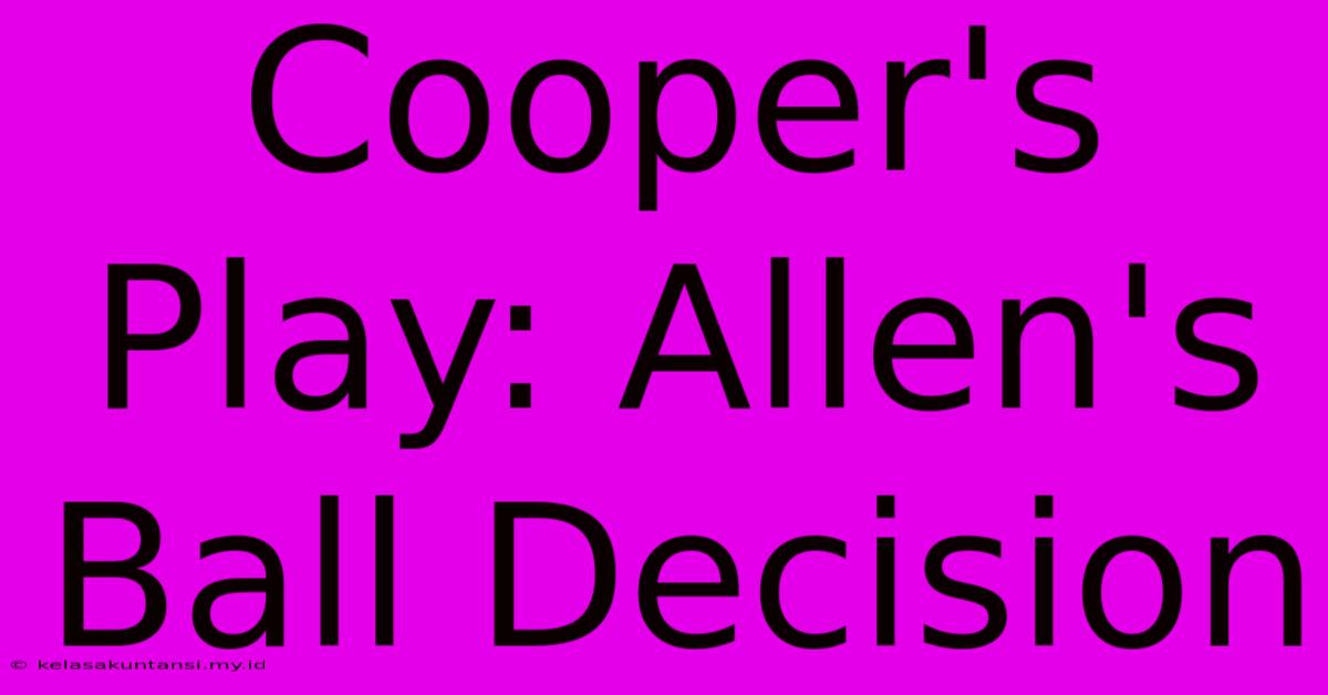 Cooper's Play: Allen's Ball Decision