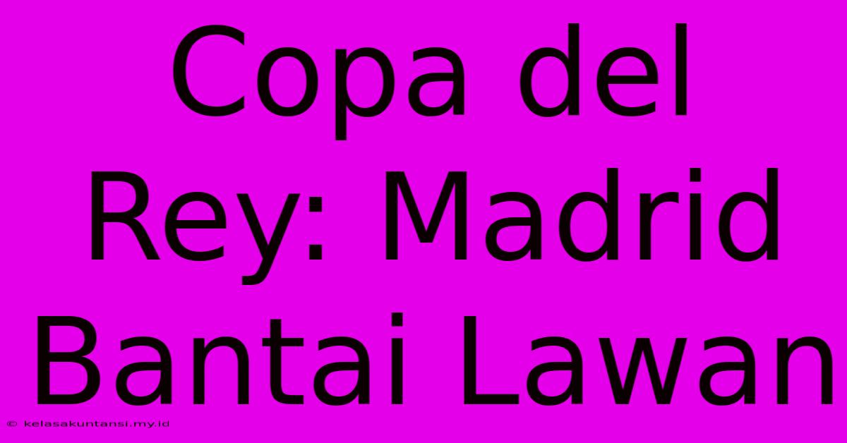 Copa Del Rey: Madrid Bantai Lawan