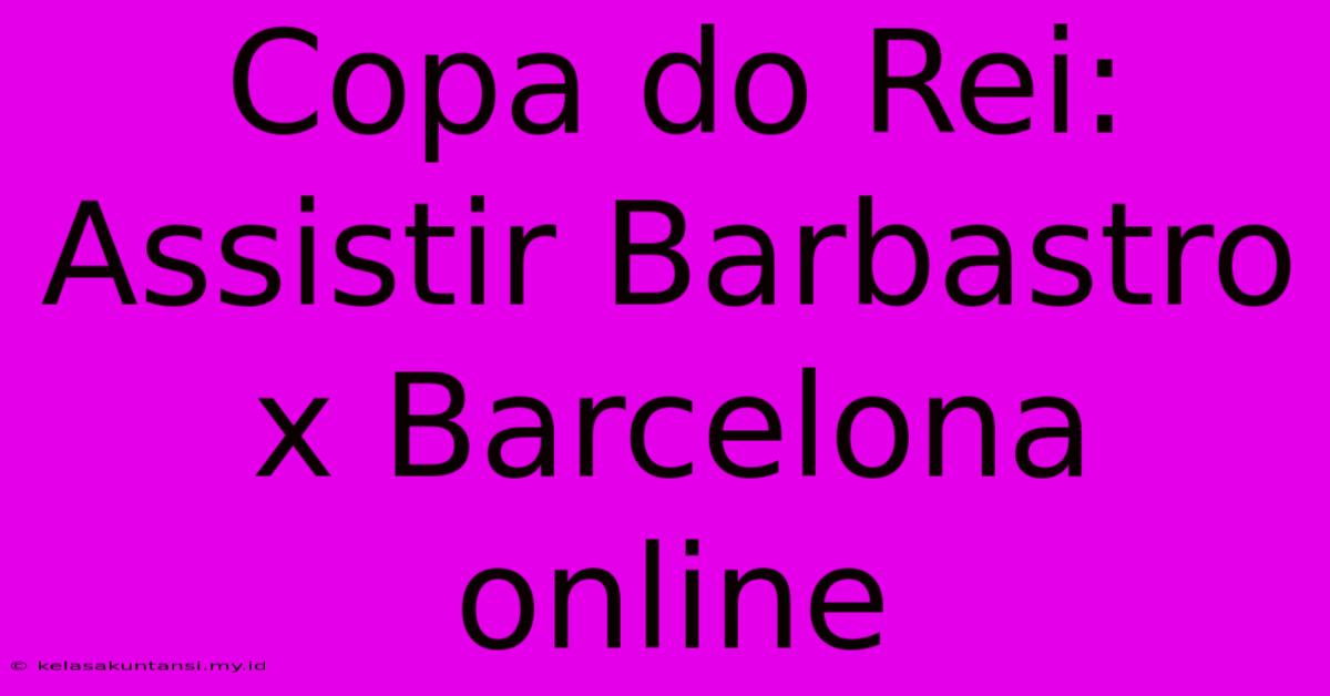 Copa Do Rei: Assistir Barbastro X Barcelona Online