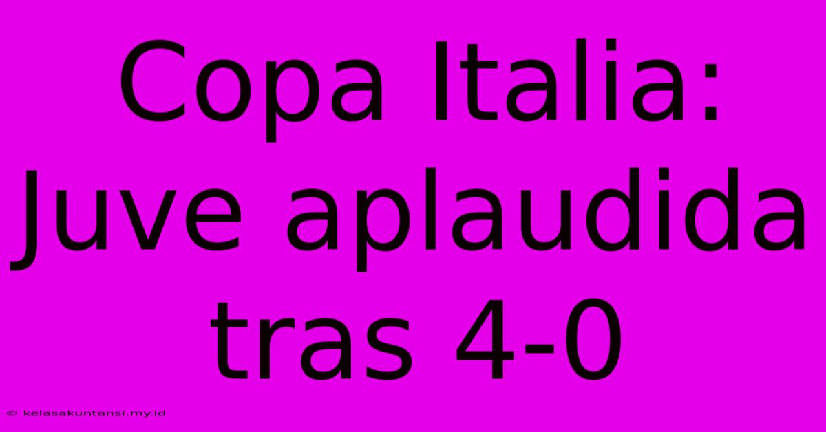 Copa Italia: Juve Aplaudida Tras 4-0