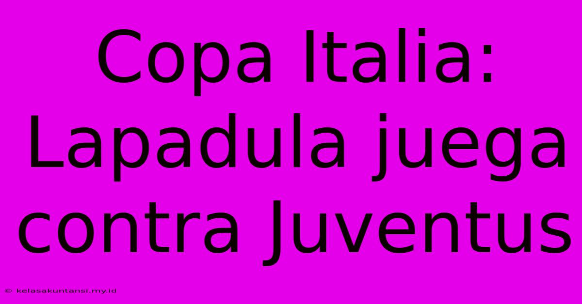 Copa Italia: Lapadula Juega Contra Juventus