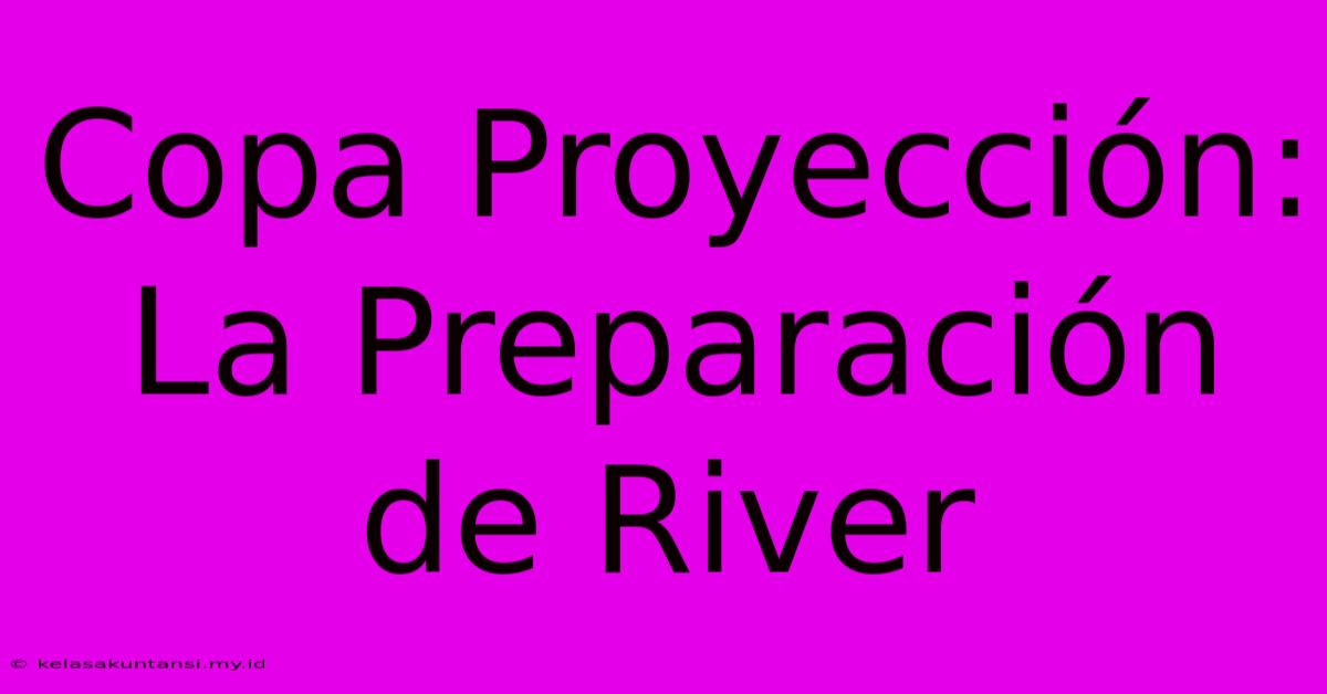 Copa Proyección: La Preparación De River