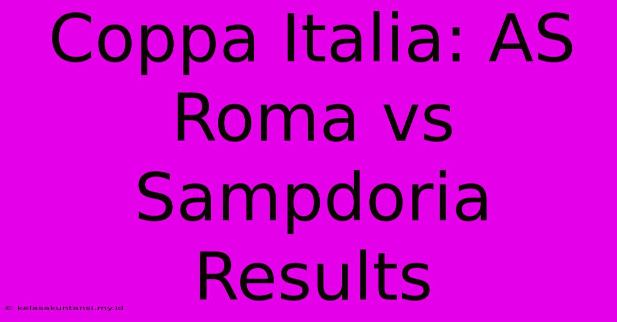 Coppa Italia: AS Roma Vs Sampdoria Results