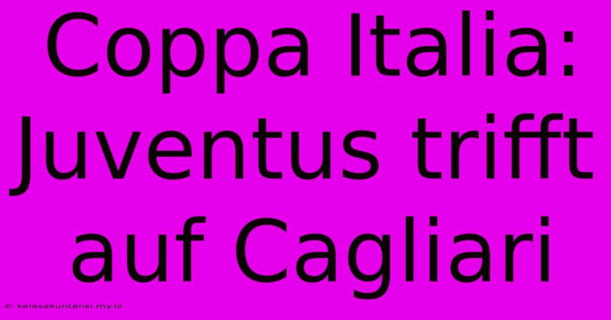 Coppa Italia: Juventus Trifft Auf Cagliari