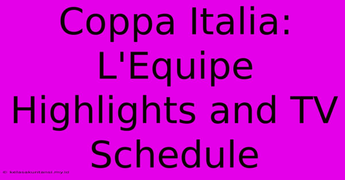 Coppa Italia: L'Equipe Highlights And TV Schedule