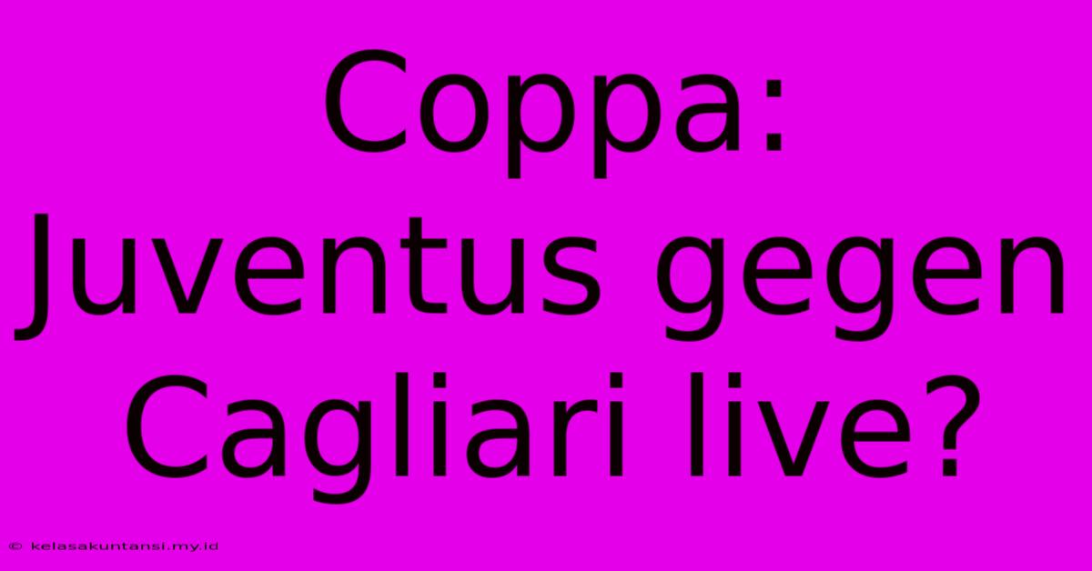 Coppa: Juventus Gegen Cagliari Live?