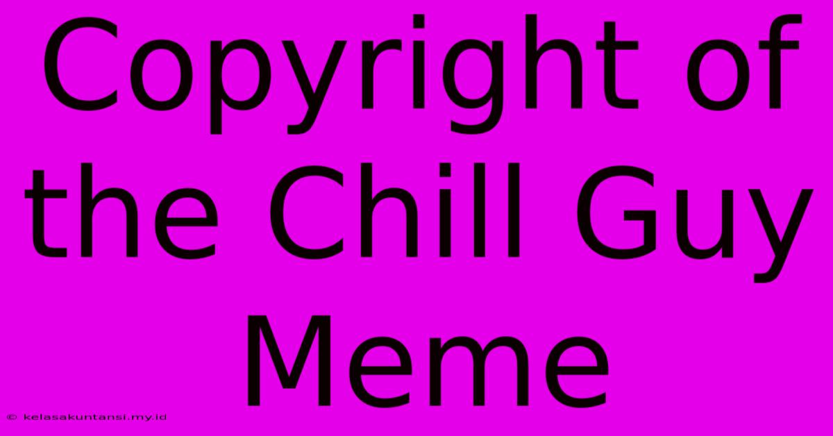 Copyright Of The Chill Guy Meme