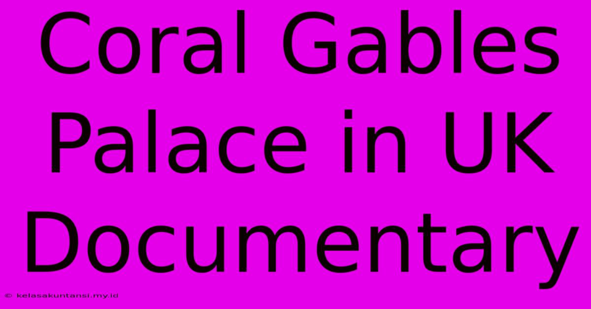 Coral Gables Palace In UK Documentary