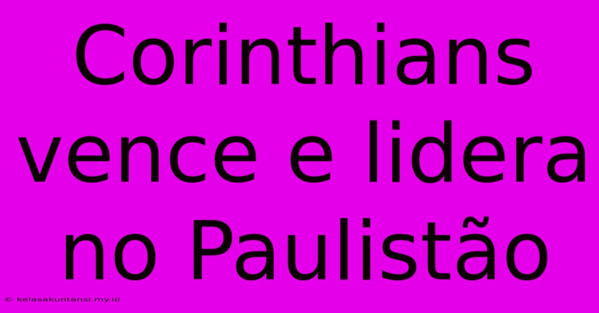 Corinthians Vence E Lidera No Paulistão