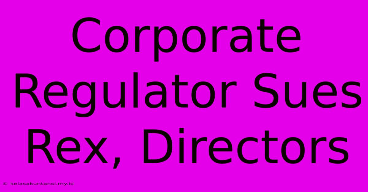 Corporate Regulator Sues Rex, Directors