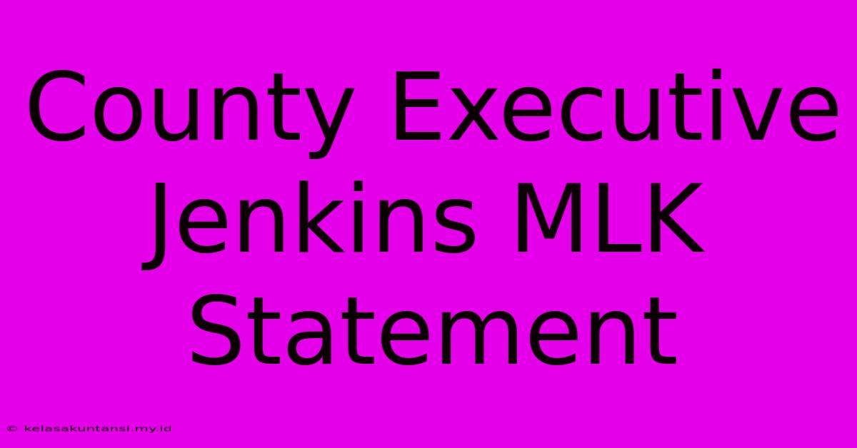 County Executive Jenkins MLK Statement