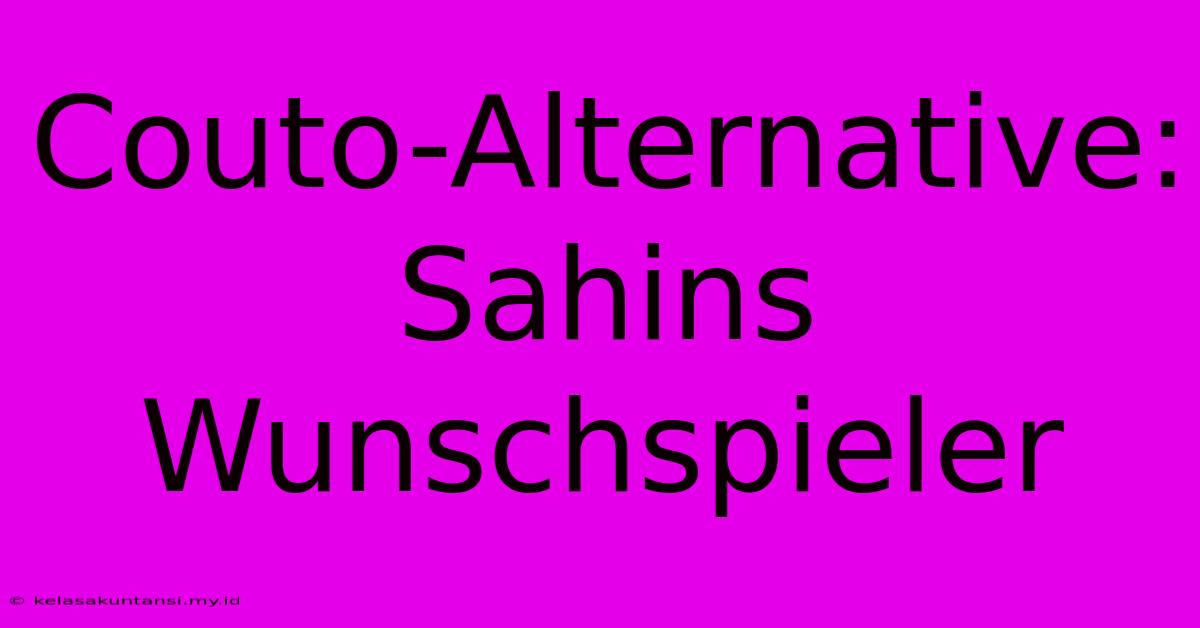 Couto-Alternative: Sahins Wunschspieler