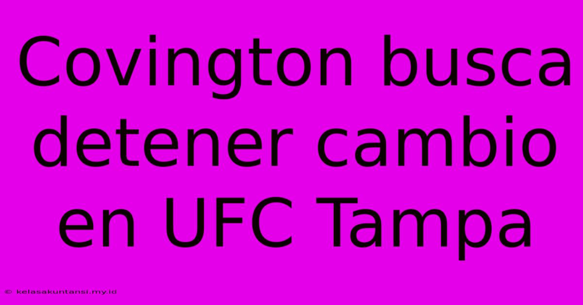 Covington Busca Detener Cambio En UFC Tampa