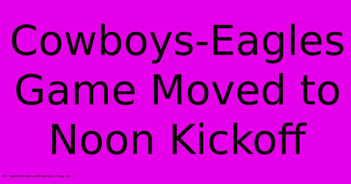 Cowboys-Eagles Game Moved To Noon Kickoff