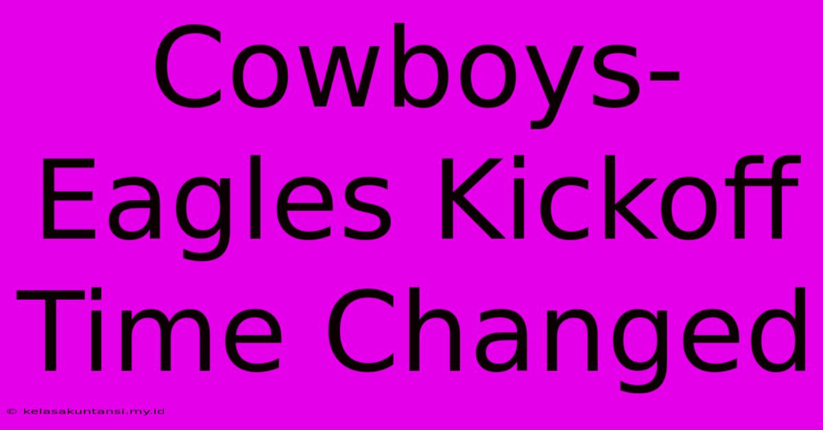 Cowboys-Eagles Kickoff Time Changed