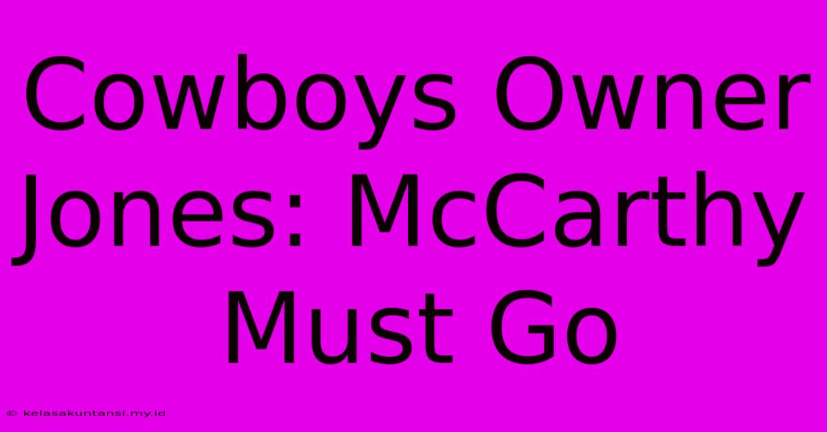 Cowboys Owner Jones: McCarthy Must Go