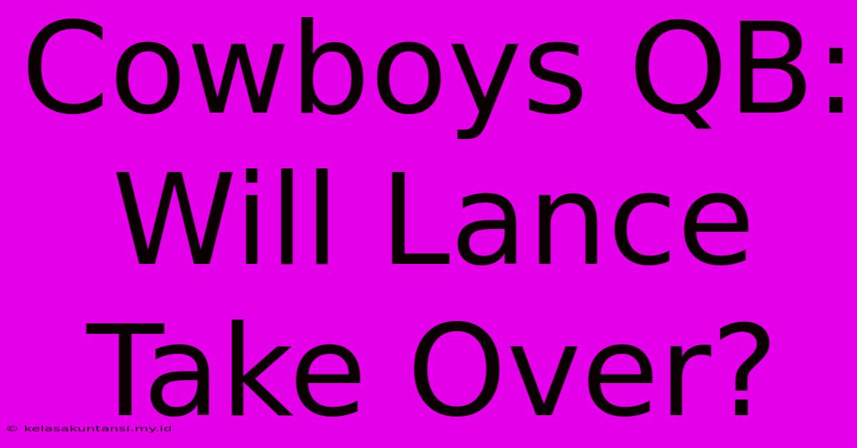 Cowboys QB: Will Lance Take Over?