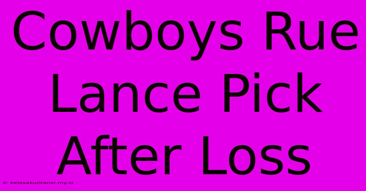 Cowboys Rue Lance Pick After Loss