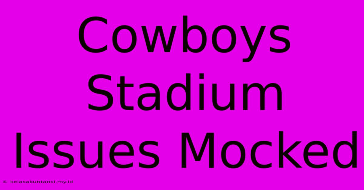 Cowboys Stadium Issues Mocked