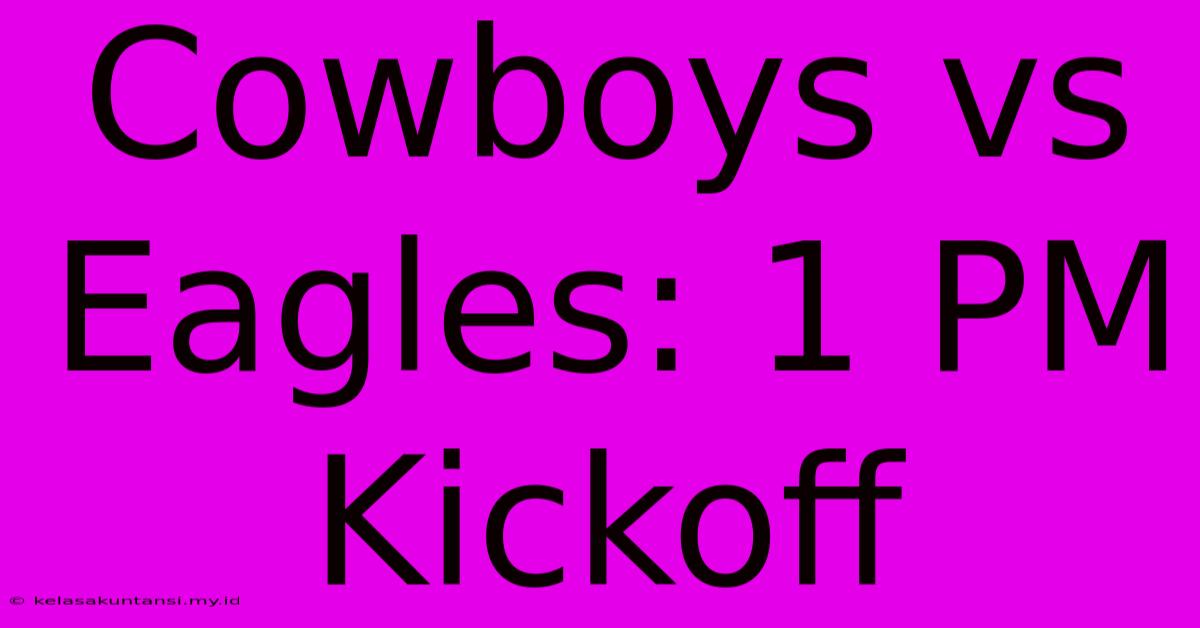 Cowboys Vs Eagles: 1 PM Kickoff