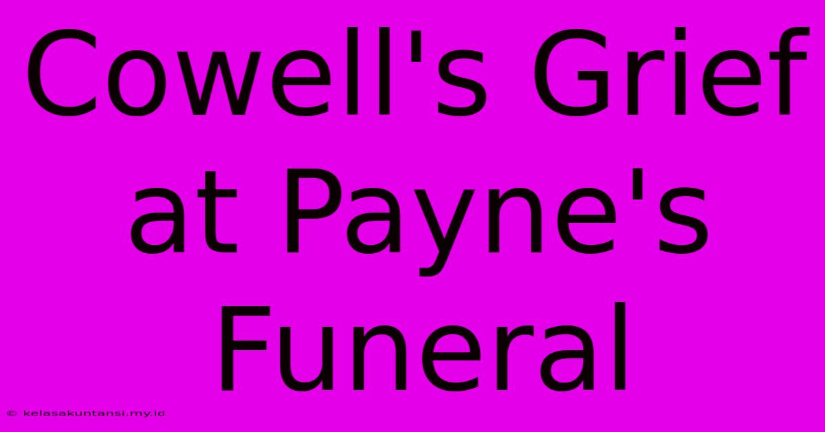 Cowell's Grief At Payne's Funeral