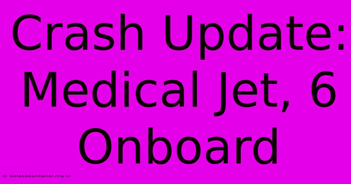 Crash Update: Medical Jet, 6 Onboard