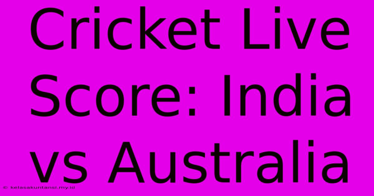 Cricket Live Score: India Vs Australia